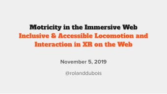 Motricity in the Immersive Web  Inclusive &amp; Accessible Locomotion and  Interaction in XR on the