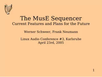 The MusE Sequencer  Current Features and Plans for the Future  Werner Schweer, Frank Neumann  Linux