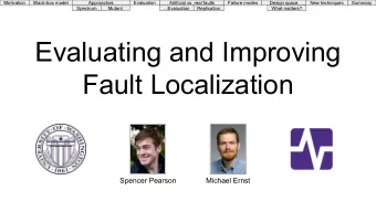 Evaluating and Improving  Fault Localization  Spencer Pearson  Michael Ernst  Motivation  Black-box