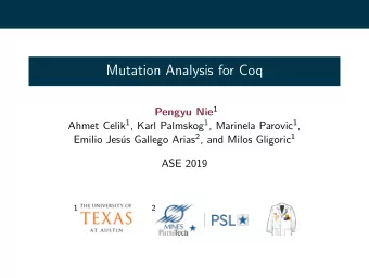 Mutation Analysis for Coq Pengyu Nie 1 Ahmet Celik 1 , Karl Palmskog 1 , Marinela Parovic 1 , us