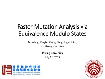 Equivalence Modulo States Bo Wang, Yingfei Xiong , Yangqingwei Shi,  Lu Zhang, Dan Hao  Peking