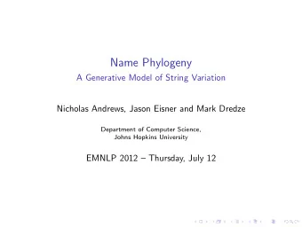 Name Phylogeny  A Generative Model of String Variation  Nicholas Andrews, Jason Eisner and Mark