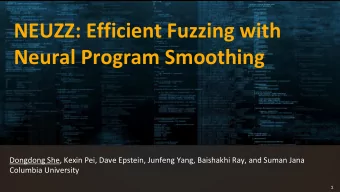 NEUZZ: Efficient Fuzzing with Neural Program Smoothing  Dongdong She, Kexin Pei, Dave Epstein,
