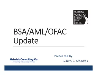 BSA/AML/OFAC  Update  Presented By:  Daniel J. Mahalak  Daniel J. Mahalak Dan is the President of