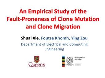 Fault-Proneness of Clone Mutation  and Clone Migration  Shuai Xie, Foutse Khomh, Ying Zou