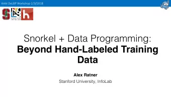 Snorkel + Data Programming:  Beyond Hand-Labeled Training  Data  Alex Ratner  Stanford University,