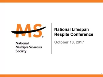 National Lifespan  Respite Conference  October 13, 2017  1  Agenda   About the Society &amp;
