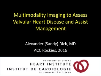 Multimodality Imaging to Assess  Valvular Heart Disease and Assist  Management  Alexander (Sandy)