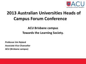 Campus Forum Conference  ACU Brisbane campus  Towards the Learning Society.  Professor Jim Nyland