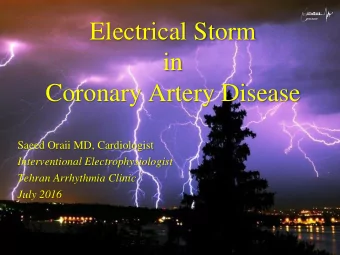 Electrical Storm  in  Coronary Artery Disease  Saeed Oraii MD, Cardiologist  Interventional