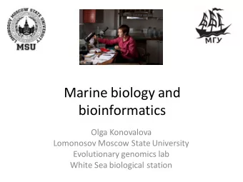 Marine biology and  bioinformatics  Olga Konovalova  Lomonosov Moscow State University
