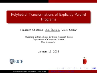 Polyhedral Transformations of Explicitly Parallel  Programs  Prasanth Chatarasi, Jun Shirako, Vivek