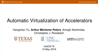 Automatic Virtualization of Accelerators Hangchen Yu, Arthur Michener Peters , Amogh Akshintala,