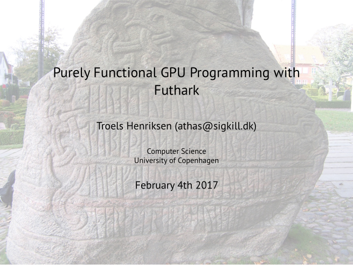 purely functional gpu programming with futhark