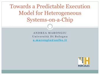 Towards a Predictable Execution  Model for Heterogeneous Systems  on  a  Chip  ANDREA