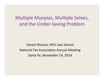 Multiple Myopias, Multiple Selves, and the Under  Saving Problem Daniel Shaviro, NYU Law School