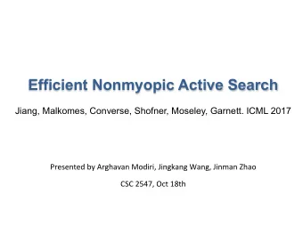 Efficient Nonmyopic Active Search  Jiang, Malkomes, Converse, Shofner, Moseley, Garnett. ICML 2017