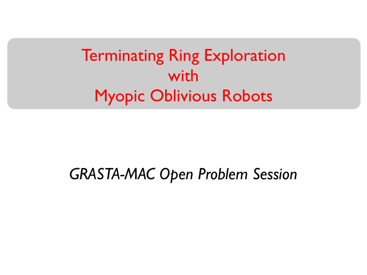 terminating ring exploration with myopic oblivious robots