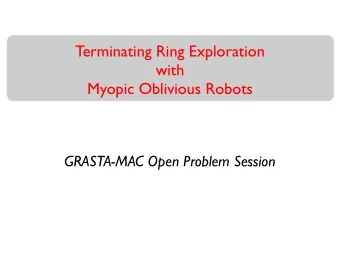 Terminating Ring Exploration  with  Myopic Oblivious Robots  GRASTA-MAC Open Problem Session