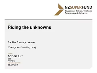 Riding the unknowns for The Treasury Lecture  [Background reading only]  AUTHOR:  Adrian Orr  CEO