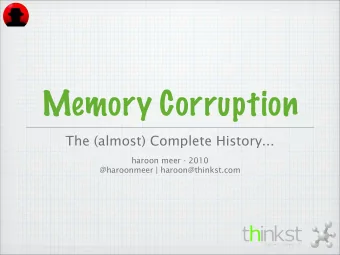 Memory Corruption  The (almost) Complete History...  haroon meer - 2010  @haroonmeer |