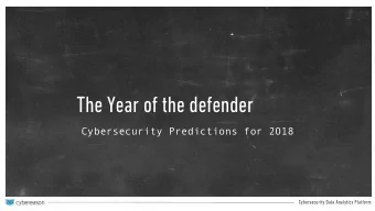 The Year of the defender  Cybersecurity Predictions for 2018  Cybersecurity Data Analytics Platform