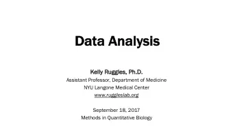 Data A  Analysis  Kelly R  Ruggles, P  , Ph.D  .D.  .  Assistant Professor, Department of Medicine