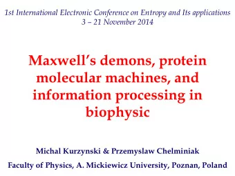 Maxwells demons, protein  molecular machines, and  information processing in  biophysic  Michal