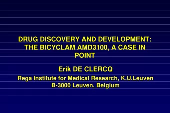 DRUG DISCOVERY AND DEVELOPMENT:  THE BICYCLAM AMD3100, A CASE IN  POINT  Erik DE CLERCQ  Rega