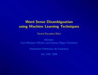 Word Sense Disambiguation  using Machine Learning Techniques  Gerard Escudero Bakx  Advisors: