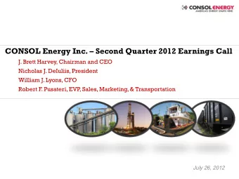 CONSOL Energy Inc.  Second Quarter 2012 Earnings Call  J. Brett Harvey, Chairman and CEO