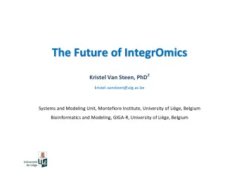 The Future of IntegrOmics Kristel Van Steen, PhD 2  kristel.vansteen@ulg.ac.be  Systems and
