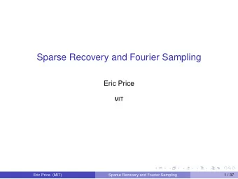 Sparse Recovery and Fourier Sampling  Eric Price  MIT  Eric Price (MIT)  Sparse Recovery and