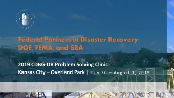 Federal Partners in Disaster Recovery:  DOE, FEMA, and SBA  2019 CDBG-DR Problem Solving Clinic