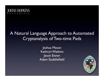 A Natural Language Approach to Automated  Cryptanalysis of Two-time Pads  Joshua Mason  Kathryn