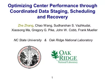 Optimizing Center Performance through  Coordinated Data Staging, Scheduling  and Recovery  Zhe