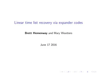 Linear time list recovery via expander codes Brett Hemenway and Mary Wootters  June 17 2016