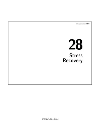 28  Stress  Recovery  IFEM Ch 28  Slide 1  Introduction to FEM  Stress Recovery Processing phase