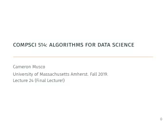 compsci 514: algorithms for data science  Cameron Musco  University of Massachusetts Amherst. Fall