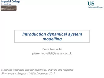 Introduction dynamical system  modelling  Pierre Nouvellet  pierre.nouvellet@sussex.ac.uk