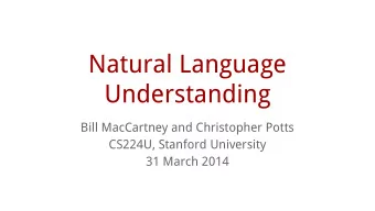 Natural Language  Understanding  Bill MacCartney and Christopher Potts  CS224U, Stanford University