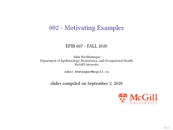 002 - Motivating Examples  EPIB 607 - FALL 2020  Sahir Rai Bhatnagar  Department of Epidemiology,