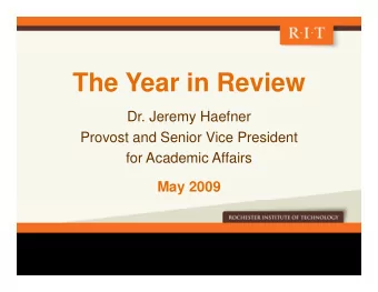 The Year in Review  The Year in Review  Dr. Jeremy Haefner  Provost and Senior Vice President  for