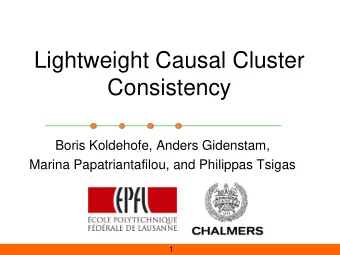 Lightweight Causal Cluster  Consistency  Boris Koldehofe, Anders Gidenstam,  Marina