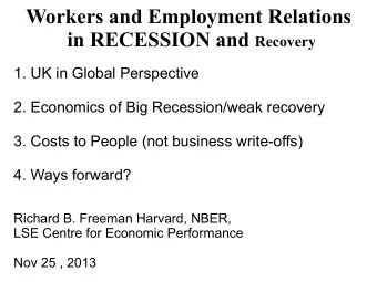 Workers and Employment Relations in RECESSION and Recovery  1. UK in Global Perspective  2.