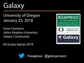 Galaxy  University of Oregon  January 25, 2018  Dave Clements  Johns Hopkins Univeristy  Galaxy