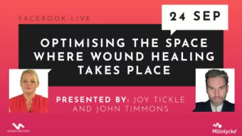 OPTIMISING THE SPACE WHERE  WOUND HEALING TAKES PLACE:  THE 24-HOUR BIOFILM WINDOW  Joy Tickle,