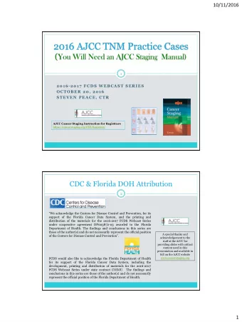 2016 AJCC TNM Practice Cases ( You Will Need an AJCC Staging  Manual)  1  2016-2017 FCDS WEBCAST