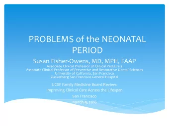 PROBLEMS of the NEONATAL  PERIOD  Susan Fisher-Owens, MD, MPH, FAAP  Associate Clinical Professor