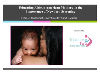 Educating African American Mothers on the  Importance of Newborn Screening  Materials development